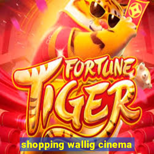 shopping wallig cinema